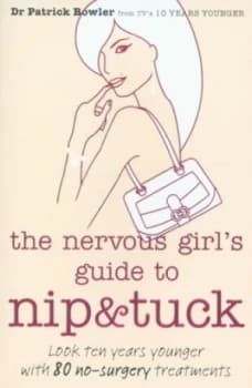 The Nervous Girls Guide to Nip and Tuck by Dr. Patrick Bowler Book