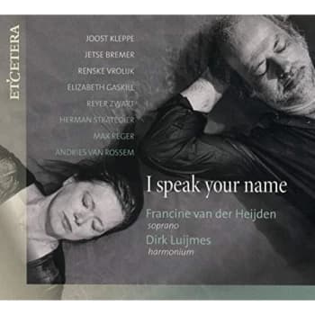 Francine Van Der Heijden; Dirk Luijmes - Francine Van Der Heijden/Dirk Luijmes: I Speak Your Name CD