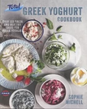 Total Greek Yoghurt Cookbook by Sophie Michell Hardback