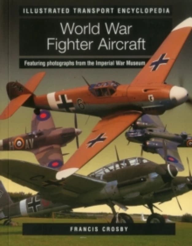 Illustrated Transport Encyclopedia: World War II Fighter Aircraft Paperback / softback