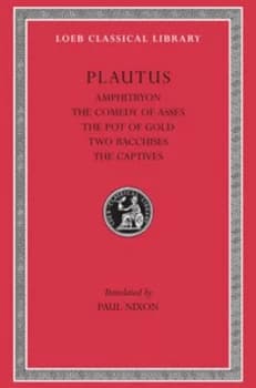 Amphitryon the Comedy of Asses the Pot of Gold the Two Bacchises L060 V 1 trans. Nixon latin by Plautus Hardback