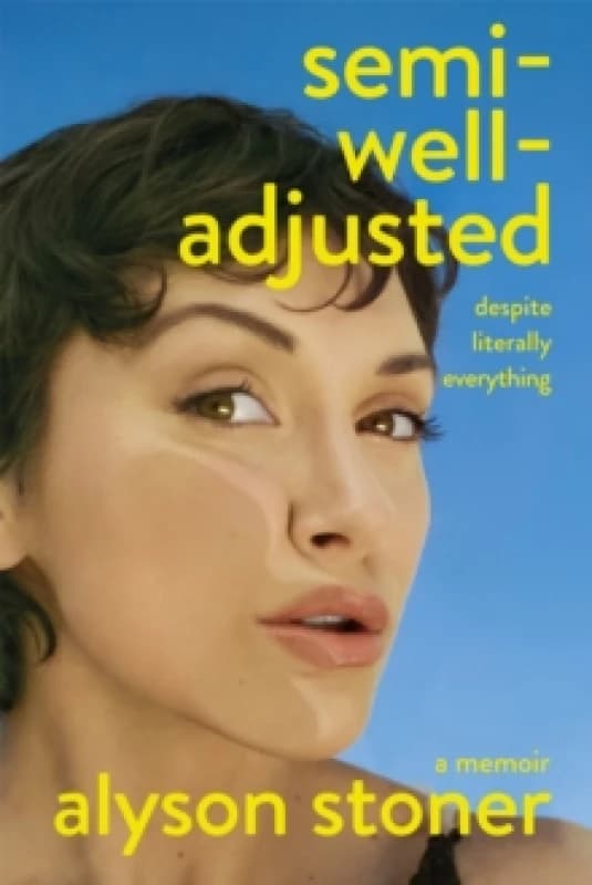 Semi-Well-Adjusted Despite Literally Everything. Hardback. By Alyson Stoner Books