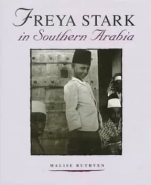 Freya Stark in Southern Arabia by Malise Ruthven