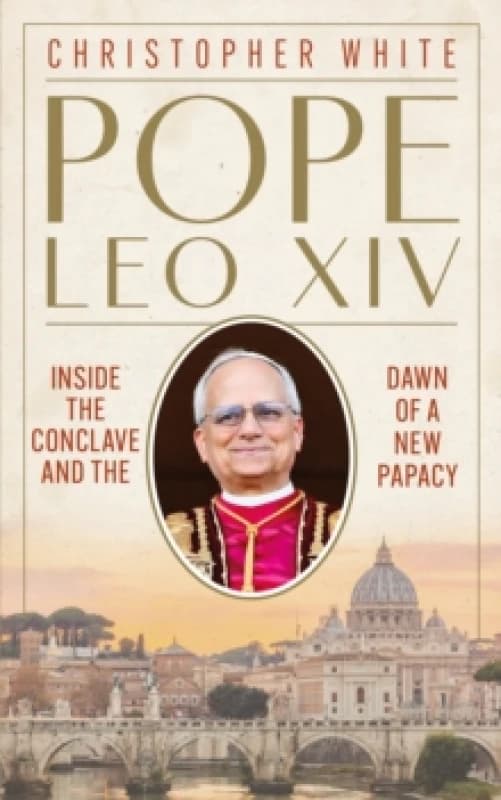 Pope Leo XIV: Inside the Conclave and the Dawn of a New Papacy Hardback