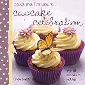Bake me Im yours-- Cupcake celebration by Lindy Smith