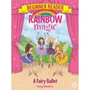 Rainbow Magic Beginner Reader: A Fairy Ballet : Book 7