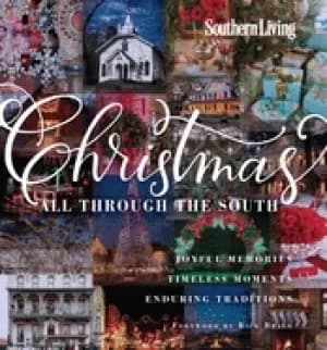southern living christmas all through the south joyful memories timeless mo