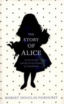 The Story of Alice by Robert Douglas-Fairhurst Hardback