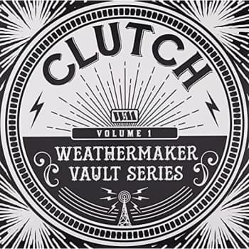 Clutch - The Weathermaker Vault Series Vol.I Vinyl