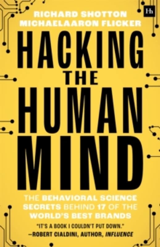 Hacking The Human Mind : The behavioral science secrets behind 17 of the world's best brands Paperback / softback