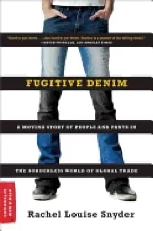 fugitive denim a moving story of people and pants in the borderless world o