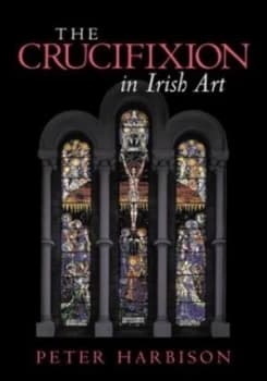 The Crucifixion in Irish Art by Peter Harbison Book