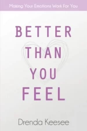 Better Than You Feel by Drenda Keesee