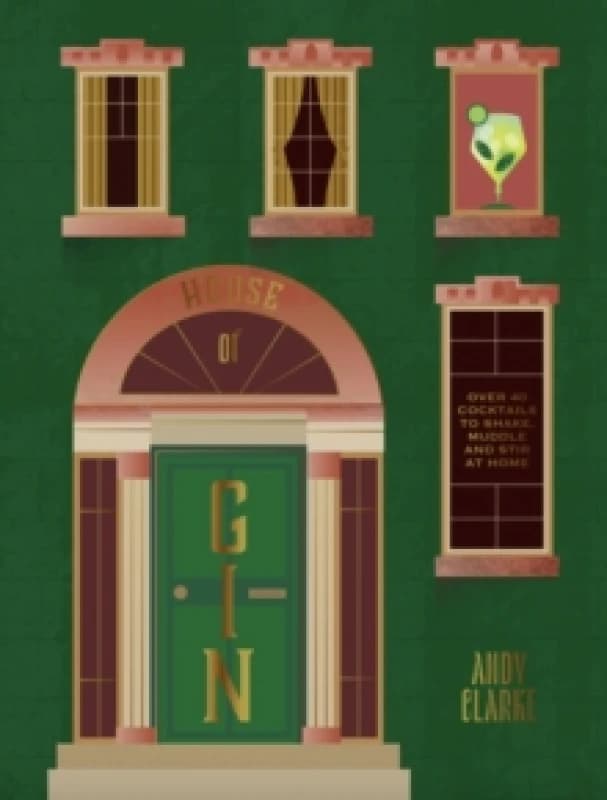 House of Gin : Over 40 Cocktails to Shake, Muddle and Stir at Home Hardback
