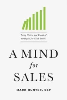 A Mind for Sales : Daily Habits and Practical Strategies for Sales Success