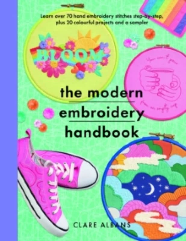 The Modern Embroidery Handbook : Step-by-steps to learn over 70 hand embroidery stitches plus 20 colourful projects and a sampler Paperback / softback
