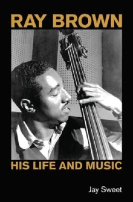 Ray Brown : His Life and Music Hardback