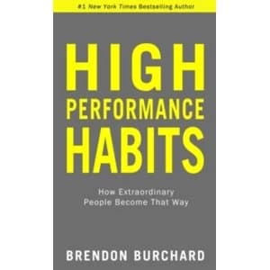 High Performance Habits : How Extraordinary People Become That Way