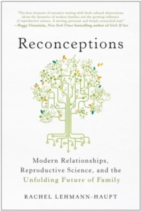 Reconceptions : Modern Relationships, Reproductive Science, and the Unfolding Future of Family Paperback / softback