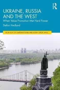 Ukraine, Russia and the West by Stefan Hedlund