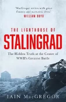 The Lighthouse of Stalingrad by Iain MacGregor