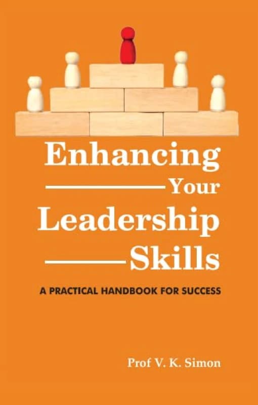 Enhancing Your Leadership Skills: A Practical Handbook for Success Prof. V.K.Simon Books