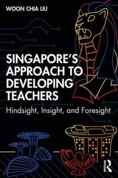 Singapores Approach to Developing TeachersHindsight Insight and Foresight