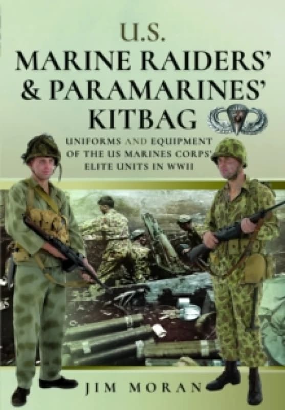 US Raiders and Paramarines' Kitbag : Uniforms and Equipment of the US Marines Corps' Elite Units in WWII Hardback