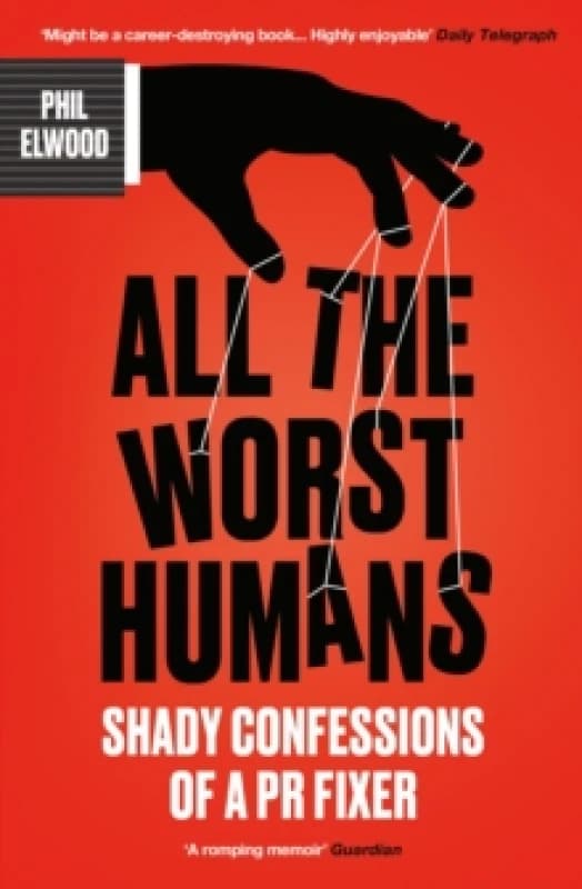 All The Worst Humans : Shady Confessions of a PR Fixer Paperback / softback