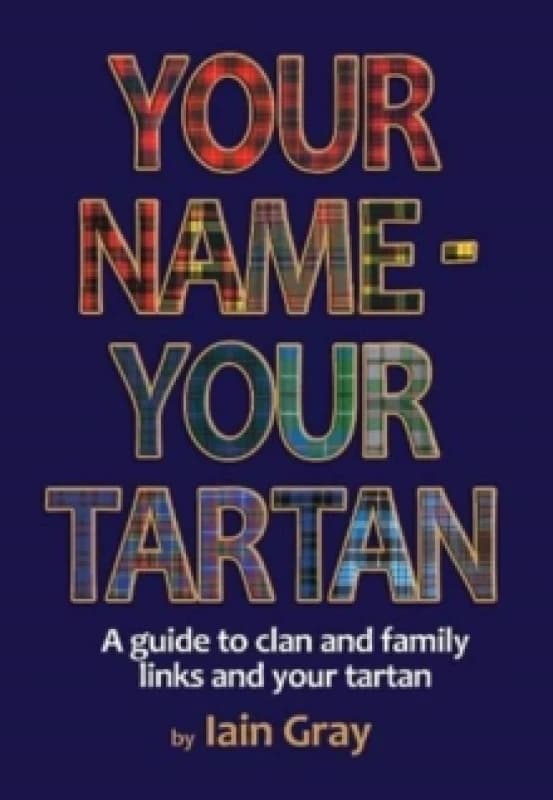 Your Name - Your Tartan : A guide to clan and family links and your tartan Paperback / softback