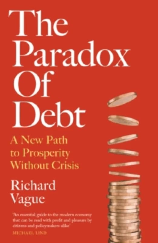 The Paradox of Debt : A New Path to Prosperity Without Crisis Paperback / softback