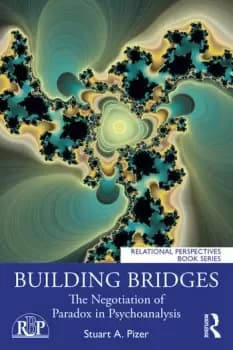 Building BridgesThe Negotiation of Paradox in Psychoanalysis