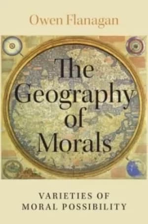 The geography of morals by Owen J. Flanagan