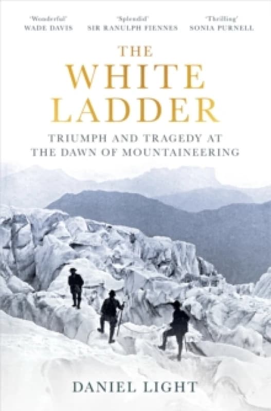 The White Ladder : Triumph and Tragedy at the Dawn of Mountaineering Paperback / softback