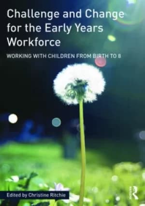 Challenge and Change for the Early Years WorkforceWorking with children from birth to 8