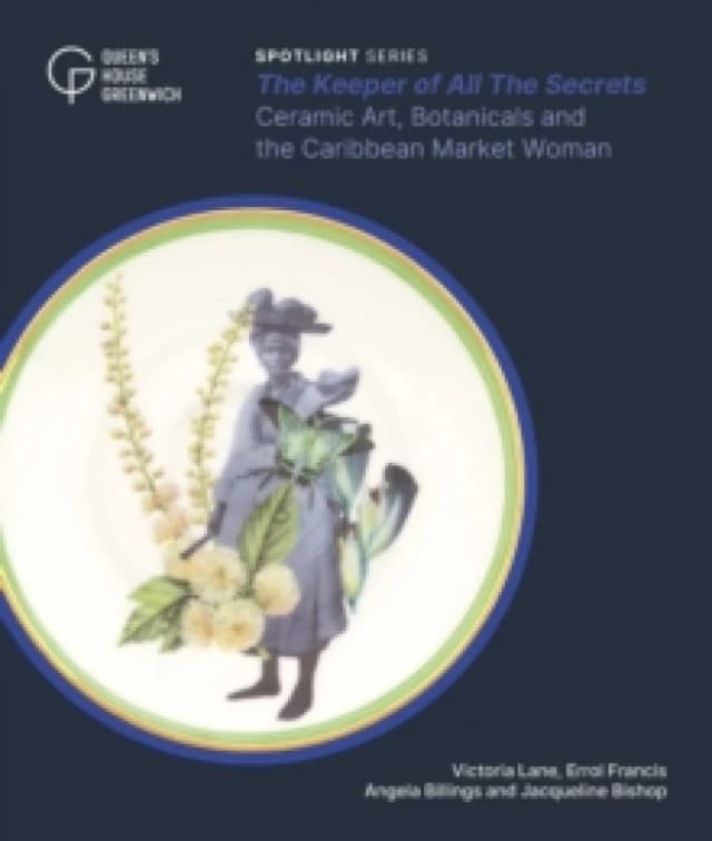 The Keeper of All the Secrets : Ceramic Art, Botanicals and the Caribbean Market Woman Paperback / softback