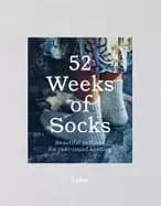 52 weeks of socks beautiful patterns for year round knitting