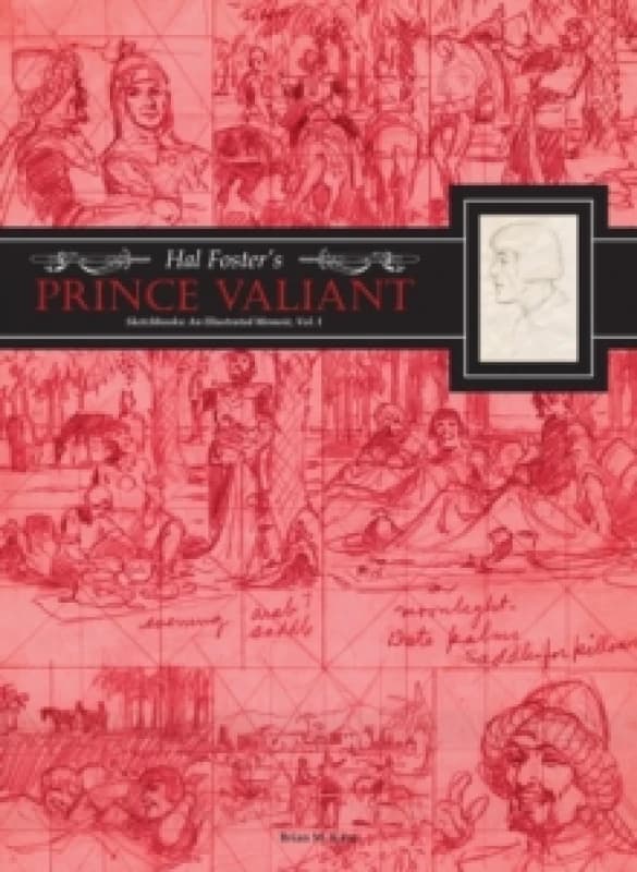 Hal Foster's Prince Valiant Sketchbooks: An Illustrated Memoir : Volume 1 Hardback