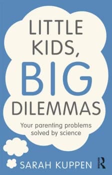Little Kids Big DilemmasYour parenting problems solved by science