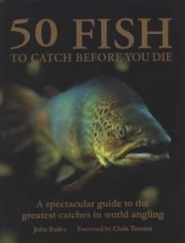 50 Fish to Catch before You Die by John Bailey Hardback