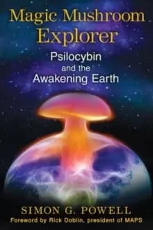 Magic Mushroom Explorer : Psilocybin and the Awakening Earth