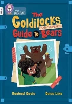 The Goldilocks Guide to Bad-tempered Bears by Rachael Davis