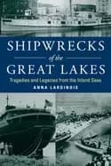 shipwrecks of the great lakes tragedies and legacies from the inland seas