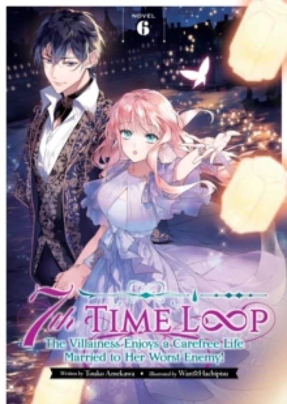 7th Time Loop: The Villainess Enjoys a Carefree Life Married to Her Worst Enemy! (Light Novel) Vol. 6 Paperback / softback