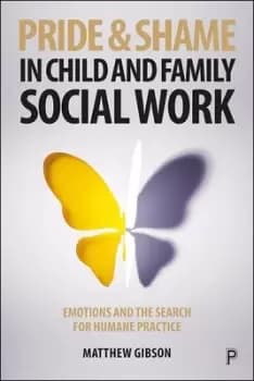 Pride and shame in child and family social work by Matthew Gibson