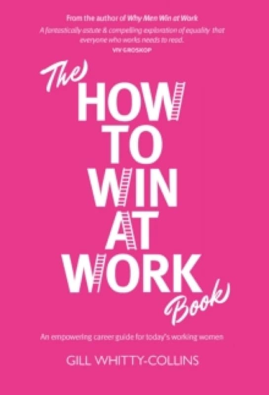 The How to Win at Work Book : An empowering career guide for today's working women Hardback