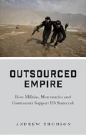 outsourced empire how militias mercenaries and contractors support us stat
