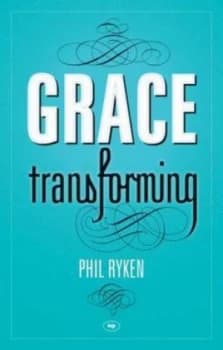 Grace Transforming by Philip Graham Ryken Paperback