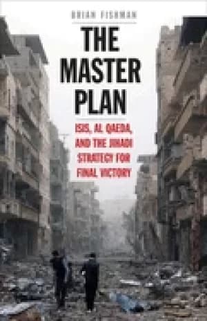 master plan isis al qaeda and the jihadi strategy for final victory