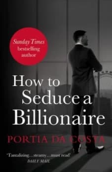 How to seduce a billionaire by Portia Da Costa
